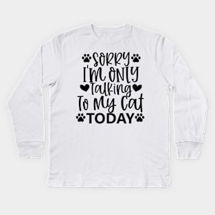 Sorry, Im Only Talking With My Cat Today. Funny Kids Long Sleeve T-Shirt